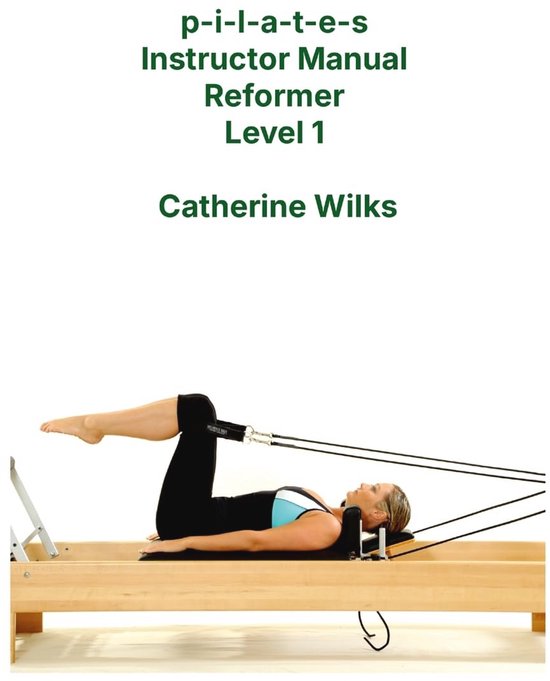 Pilates Instructeurs Handleiding Reformer Niveau 1 - Beginner Oefeningen en Training van Merkloos