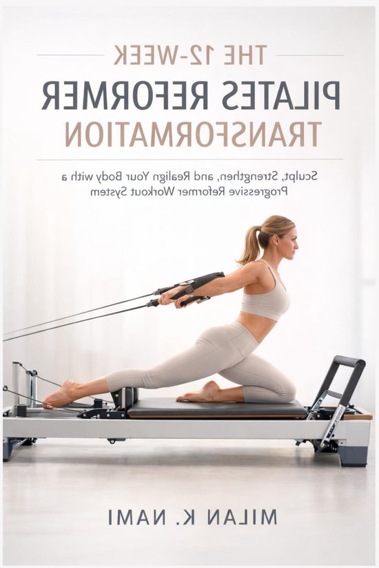Pilates Reformer Programma - Pilates Training - Lichaam Transformeren - Progressieve Oefeningen - 240 Pagina's - Niet gespecificeerd